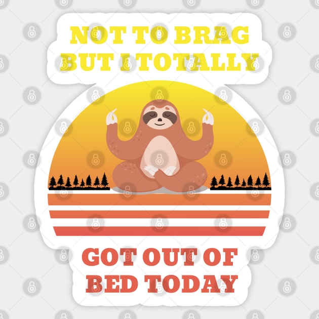 Not to Brag but I Totally Got Out of Bed Today Cute Sloth Meditation Sticker by NickDsigns